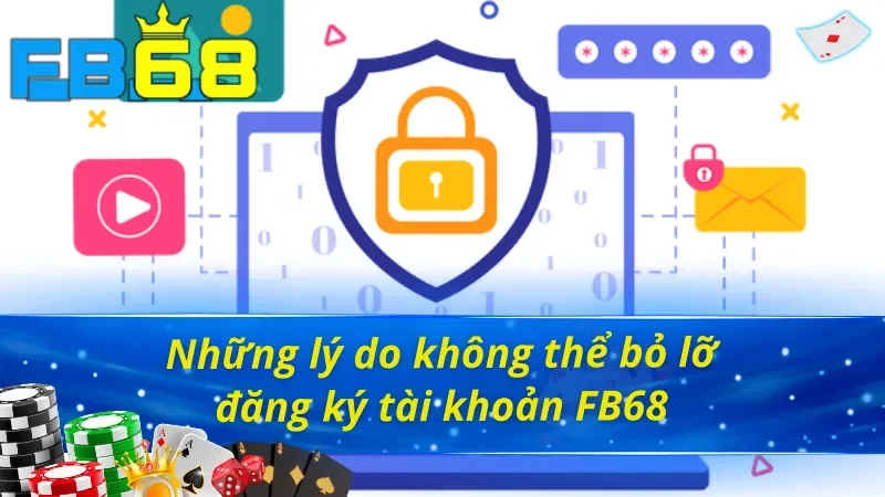 Ưu đãi hấp dẫn khi thực hiện cách đăng ký tài khoản FB68