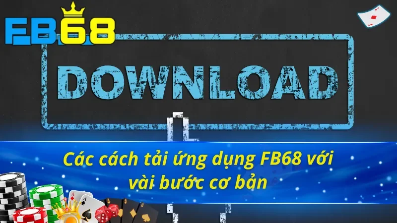 03 cách tải app FB68 hiện đang được hỗ trợ