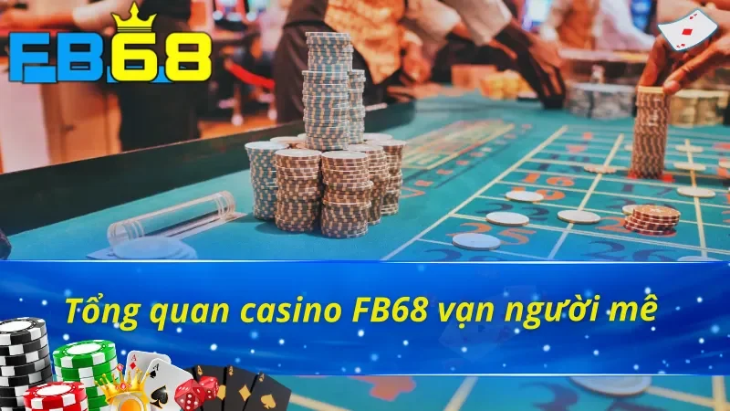 Vài nét về casino FB68 hàng đầu 