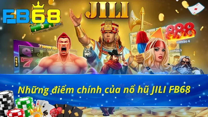 Sơ lược về sảnh nổ hũ JILI FB68 