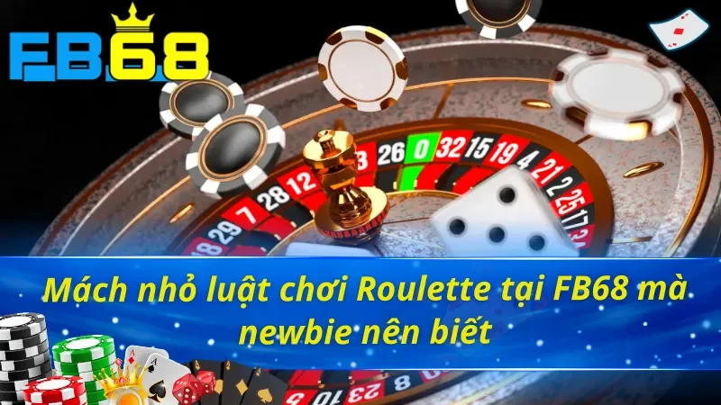 Mách nhỏ luật chơi Roulette FB68 mà newbie nên biết
