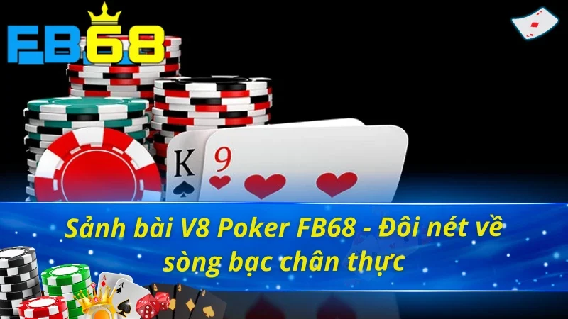Khám phá sảnh game bài V8 Poker FB68 siêu thực