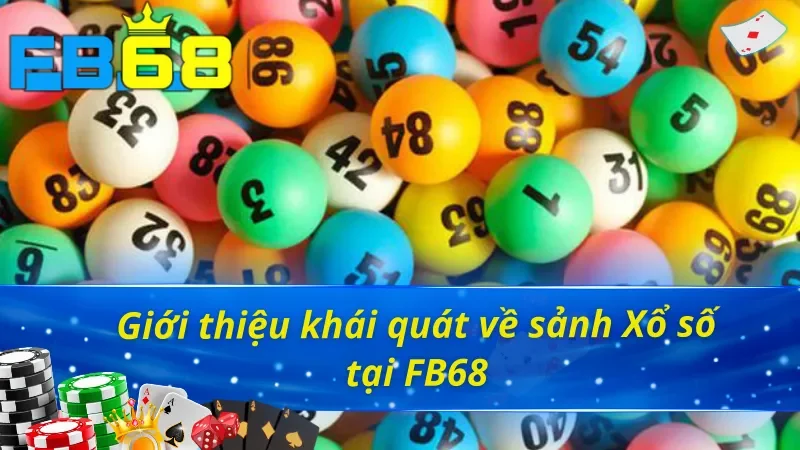 Khái quát đôi nét về sảnh Xổ số tại nhà cái FB68